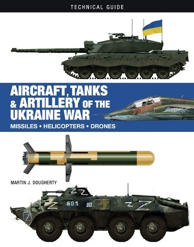 Martin J Dougherty Aircraft, Tanks and Artillery of the Ukraine War (Hardback)