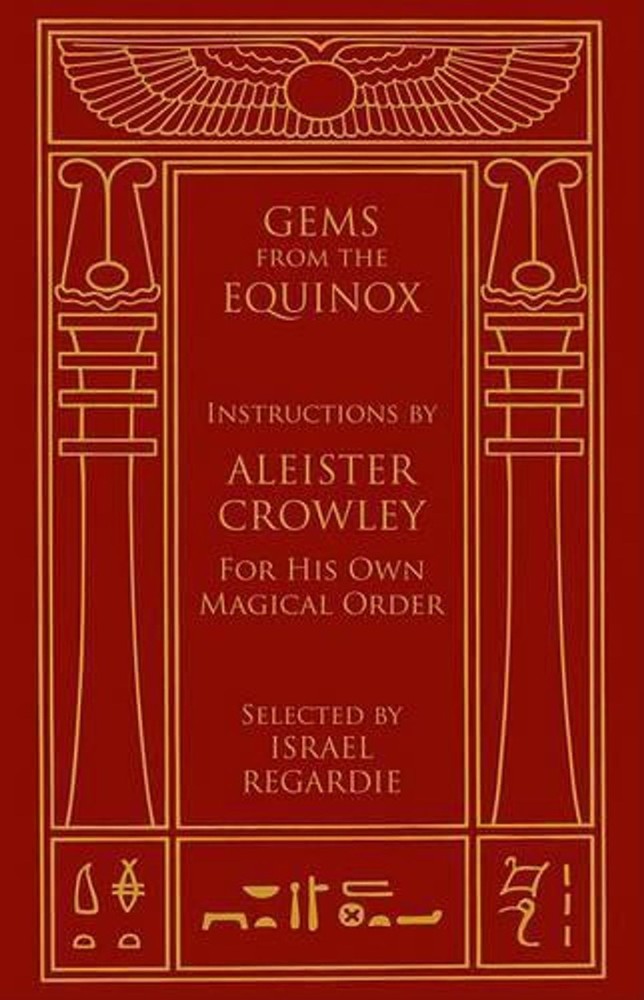 Gems from the Equinox: Instructions by Aleister Crowley for His Own Magical Orde