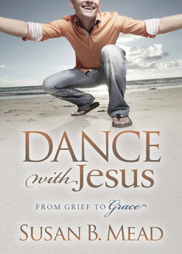 Dance With Jesus: From Grief to Grace (Morgan James Faith) - Paperback - GOOD