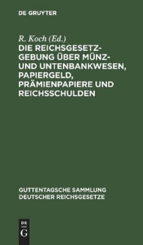 Die Reichsgesetzgebung Über Münz- Und Untenbankwesen, Papiergeld, Prä (Hardback)