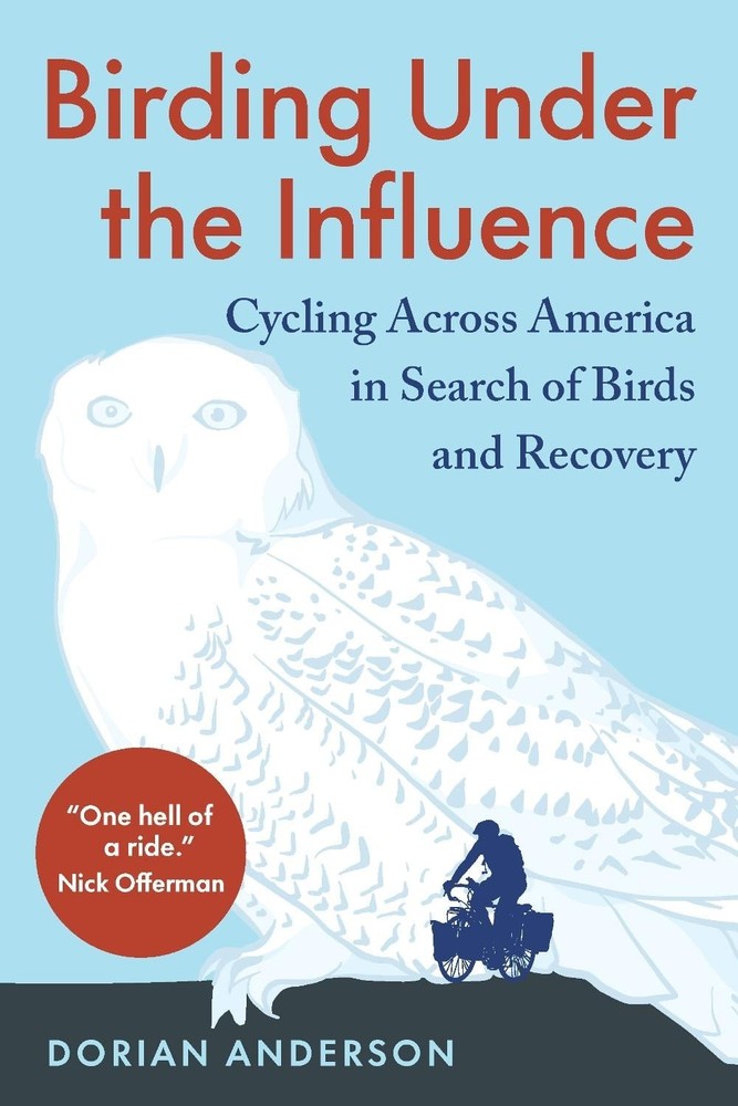 Birding Under the Influence: Cycling Across America in Search of Birds and Recov