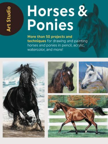Art Studio: Horses & Ponies: More than 50 projects and techniques for drawing an
