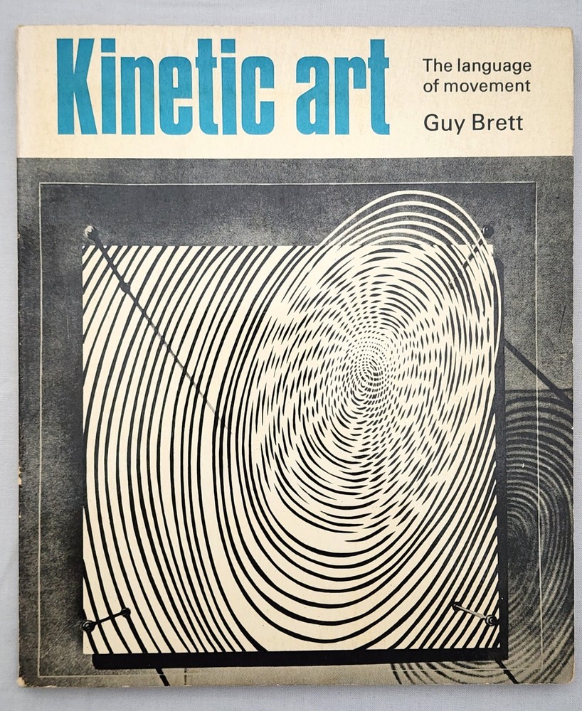 Kinetic Art: The Language of Movement by Guy Brett (1968, 1st Ed) Reinhold art