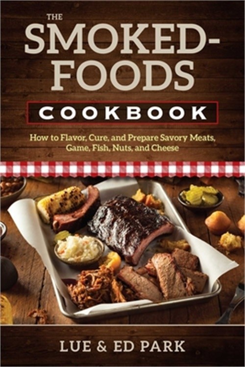 The Smoked-Foods Cookbook: How to Flavor, Cure, and Prepare Savory Meats, Game,