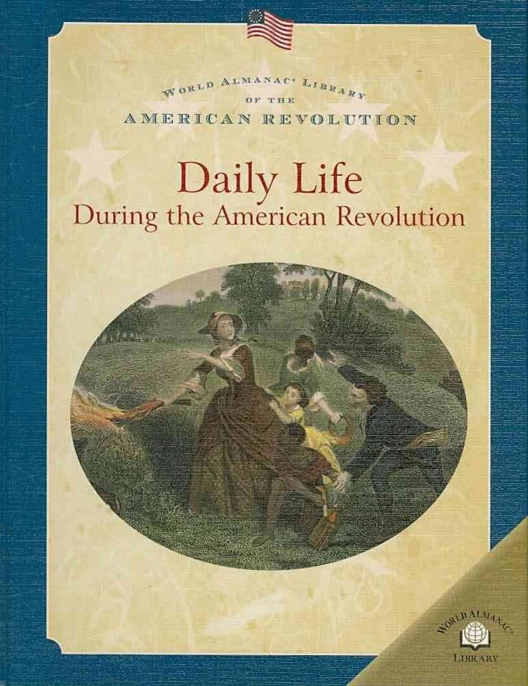 Daily Life During The American Revolution (World Almanac Library of the Amer...