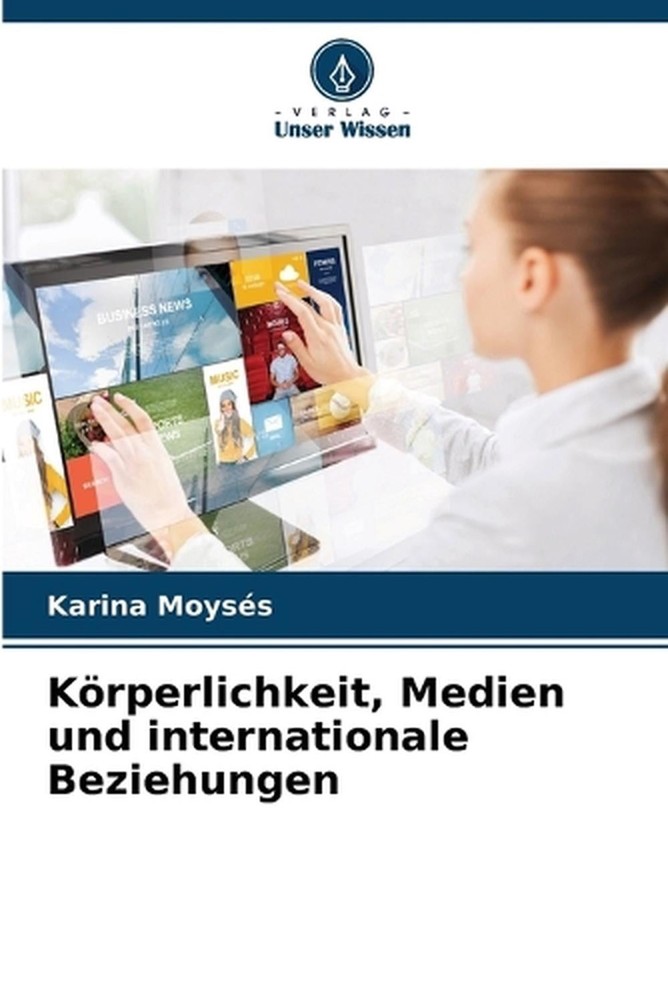 Krperlichkeit, Medien und internationale Beziehungen by Karina Moys?s (German) P