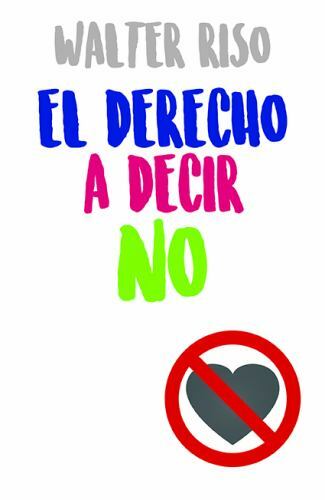 El derecho a decir no / The Right to Say No, Paperback by Riso, Walter, Brand...