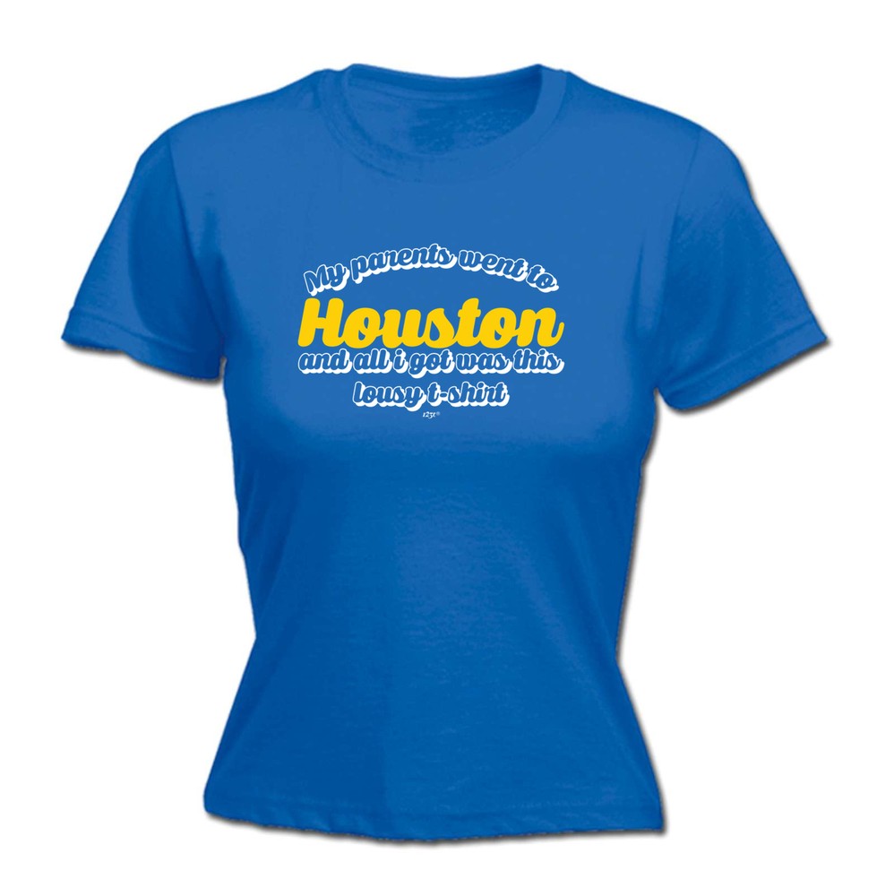 Houston My Parents Went To And All Got - Womens T Shirt Funny T-Shirt Novelty