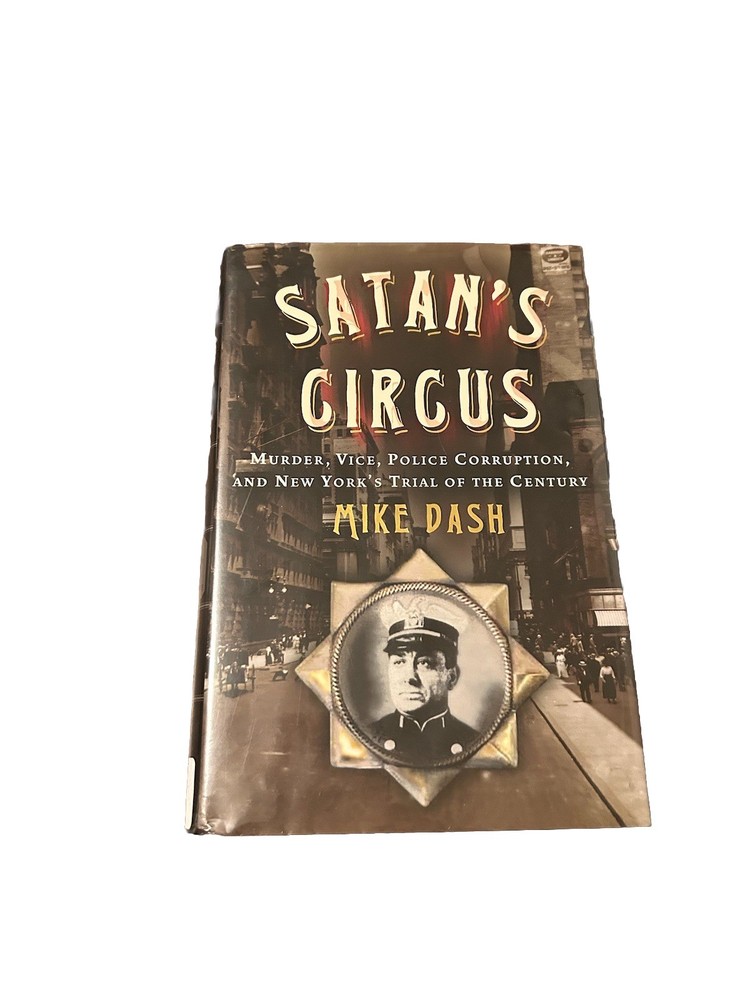Satan's Circus by Mike Dash, Murder, Vice, Police Corruption & New York's Trial