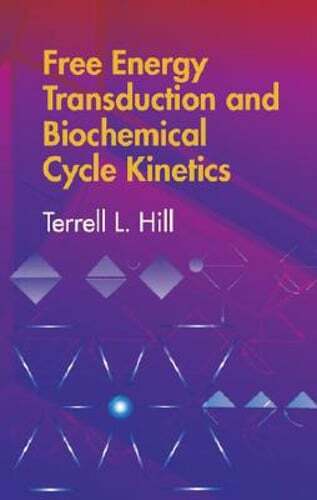 Free Energy Transduction and Biochemical Cycle Kinetics by Terrell L Hill: New