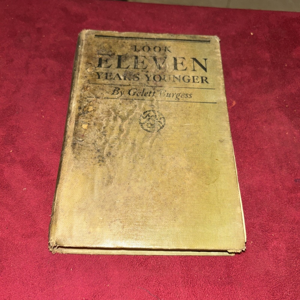 Look Eleven Years Younger by Gelett Burgess. World Pub., Co. 1937 HC 1st Print.