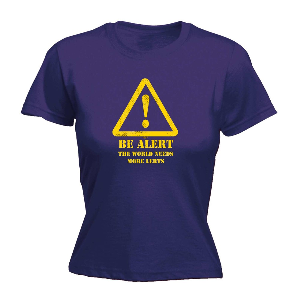 Be Alert The Worlds Needs More Lerts - Womens T Shirt Funny T-Shirt Gift Novelty