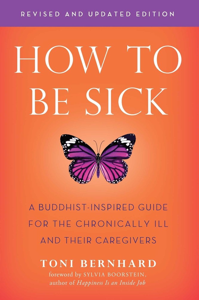 How to Be Sick (Second Edition): A Buddhist-Inspired Guide for the...