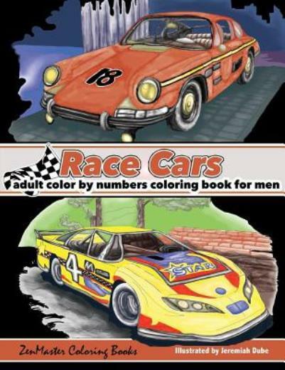 Color By Numbers Coloring Book For Men: Race Cars: Mens Color By Numbers Ra...