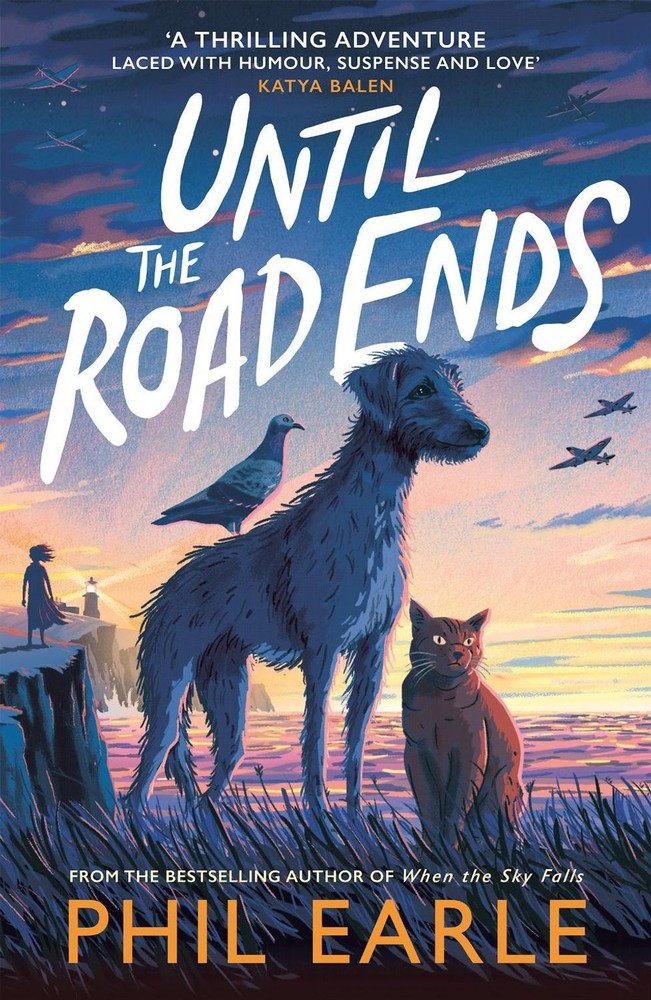 Until the Road Ends: From the bestselling author of When the Sky Falls by Phil E