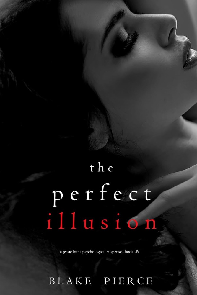 The Perfect Illusion (A Jessie Hunt Psychological Suspense Thriller—Book Thirty-