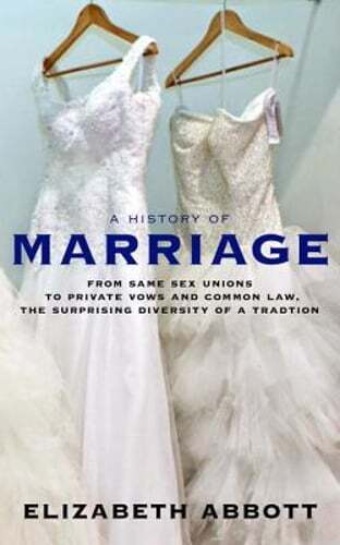 A History of Marriage: From Same Sex Unions to Private Vows and Common Law, the