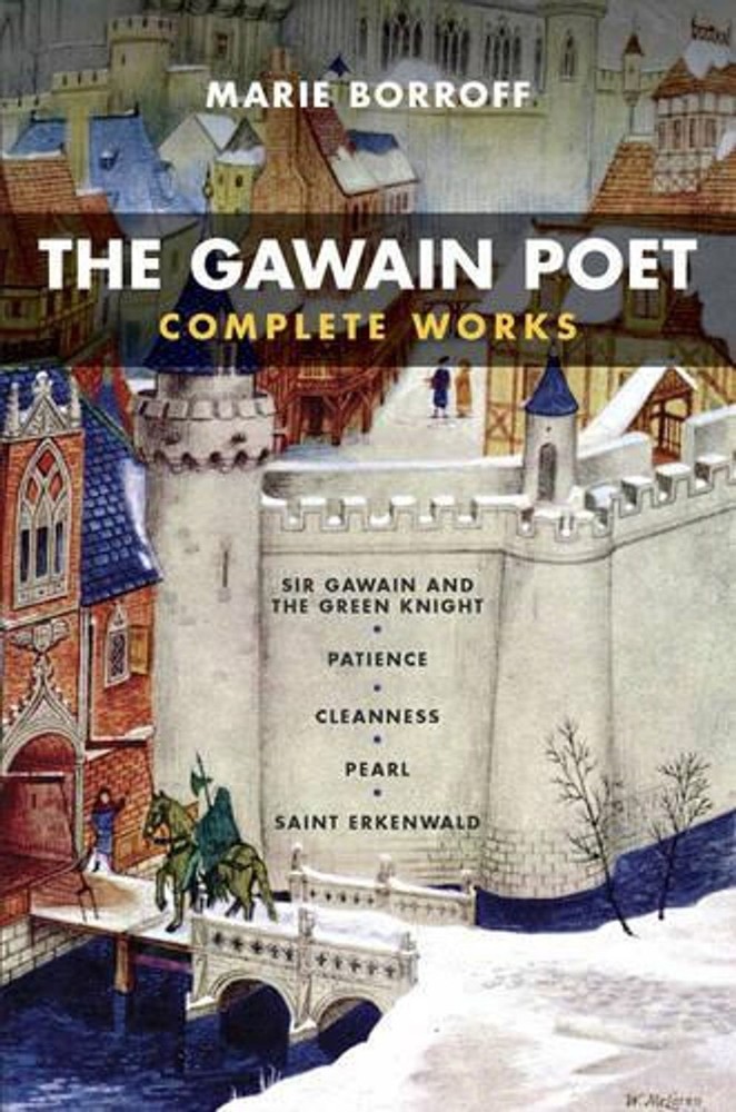 The Gawain Poet: Complete Works: Sir Gawain and the Green Knight, Patience, Clea
