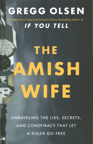 Amish Wife : Unraveling the Lies, Secrets, and Conspiracy That Let a Killer G...