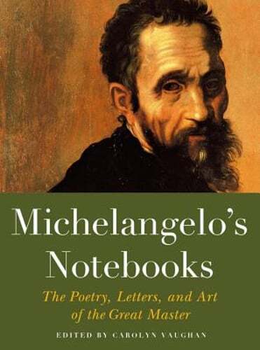 Michelangelo's Notebooks: The Poetry, Letters, and Art of the Great Master: Used