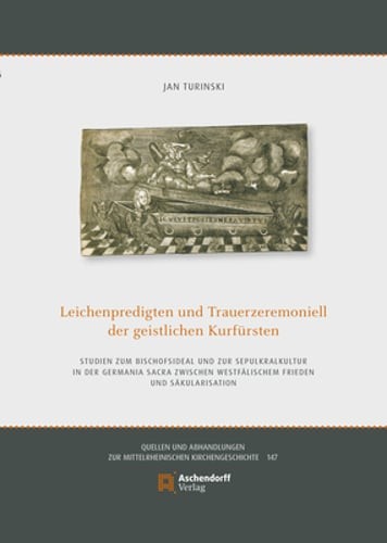 Leichenpredigten Und Trauerzeremoniell Der Geistlichen Kurfursten: Studien Zum