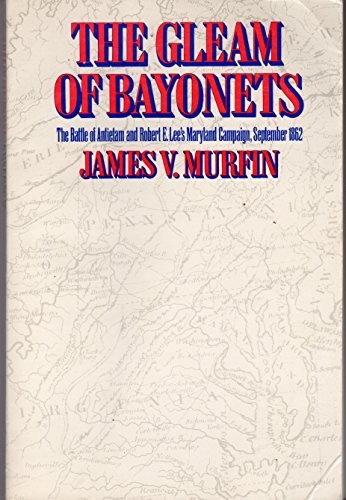 The Gleam of Bayonets: Battle of An..., Murfin, James V
