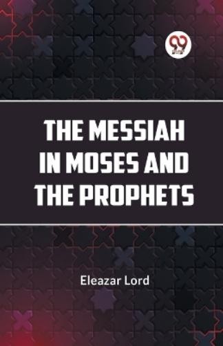 Eleazar Lord The Messiah in Moses and the Prophets (Paperback)Another great item from Rarewaves USA | Free delivery!