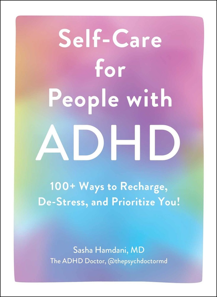 Self-Care for People with ADHD: 100+ Ways to Recharge, De-Stress, and Priori...
