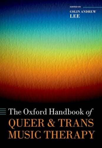 The Oxford Handbook of Queer and Trans Music Therapy by Colin Andrew Lee: New