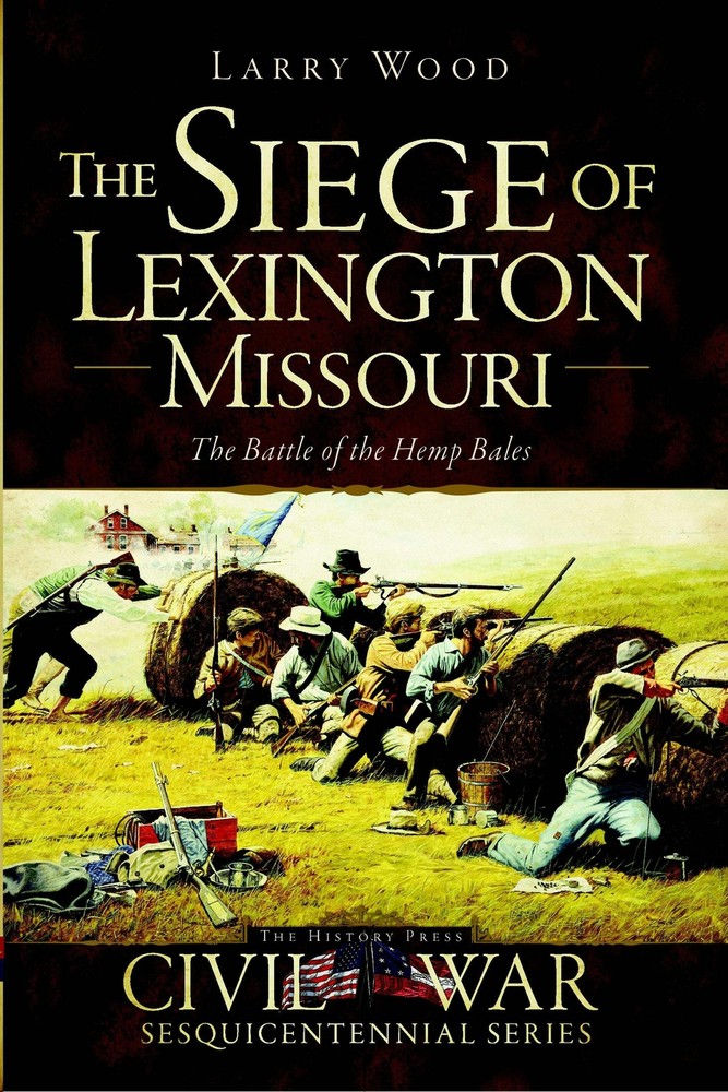 NEW The History Press The Siege of Lexington, Missouri, MO 9781626195363 Civil W