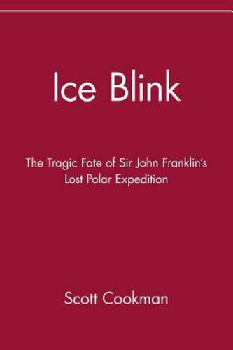 Ice Blink : The Tragic Fate of Sir John Franklin's Lost Polar Expedition, Pap...