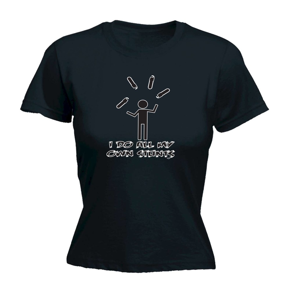 Chainsaw Do All My Own Stunts - Womens T Shirt Funny T-Shirt Novelty gift tshirt