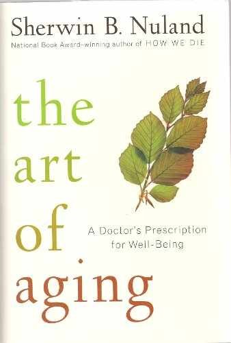 The Art of Aging: A Doctor's - Hardcover, by Nuland Sherwin B. - Very Good b
