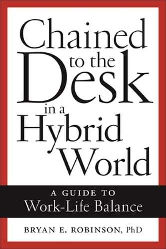 Chained to the Desk in a Hybrid World: A Guide to Work-Life Balance by Robinson