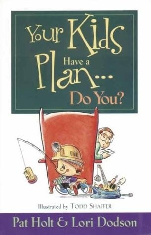 Your Kids Have a Plan... Do You? by Holt, Pat,Dodson, Lori, Acceptable Book