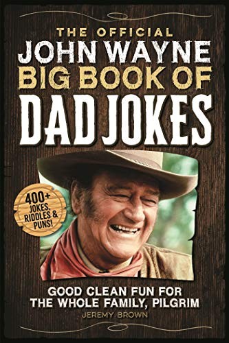 The Official John Wayne Big Book of Dad Jokes: Good clean fun for the whole fam,