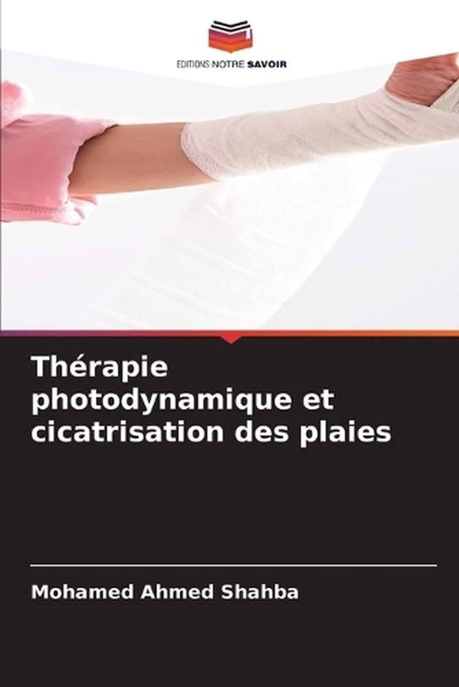 Thrapie photodynamique et cicatrisation des plaies by Mohamed Ahmed Shahba (Fren