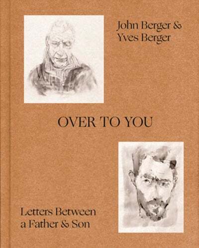 Over to You: Letters Between a Father and Son by John Berger: Used