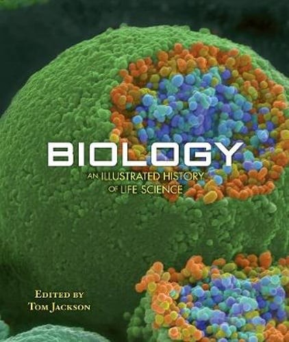 Biology: An Illustrated History of Life Science by Tom Jackson: Used