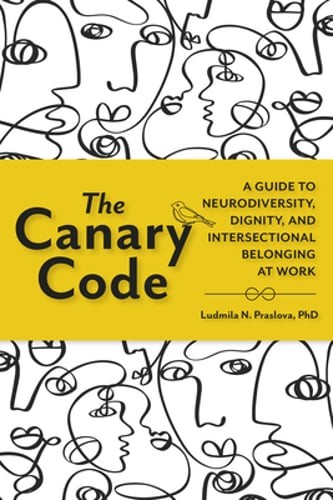 The Canary Code: A Guide to Neurodiversity, Dignity, and Intersectional: New