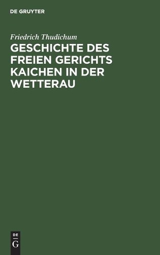 Friedrich Thudic Geschichte Des Freien Gerichts Kaichen in Der Wette (Hardback)Another great item from Rarewaves USA | Free delivery!