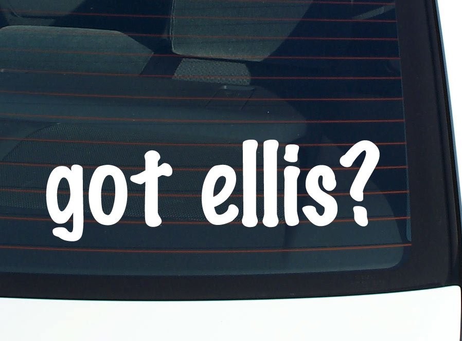 got ellis? CAR DECAL BUMPER STICKER VINYL FUNNY LAST NAME WINDOW PRIDE