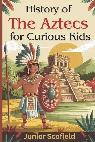 Junior Scofield History of the Aztecs for Curious Kids (Paperback)Another great item from Rarewaves USA | Free delivery!