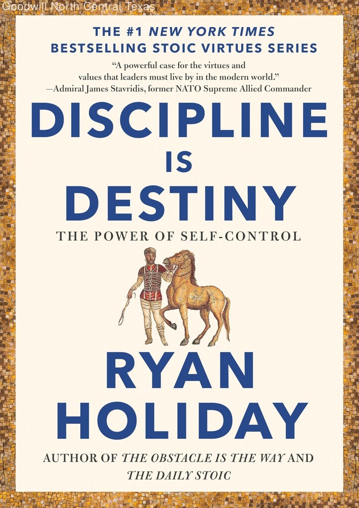 Discipline Is Destiny: The Power of Self-Control (The Stoic Virtues Series)