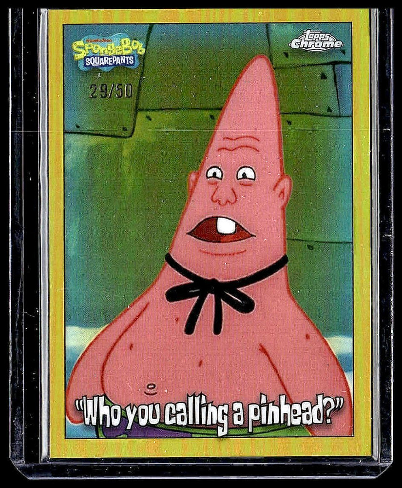2025 Topps Chrome SpongeBob Patrick “Who You Calling A Pinhead?” Gold /50
