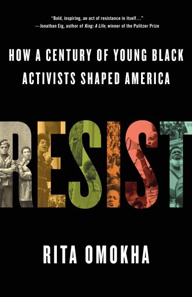 Resist : How a Century of Young Black Activists Shaped America, Hardcover by ...