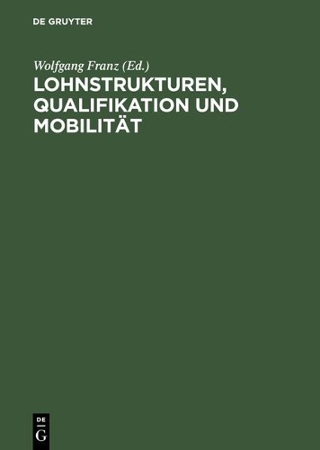 Wolfgang Franz Lohnstrukturen, Qualifikation und Mobilität (Hardback)