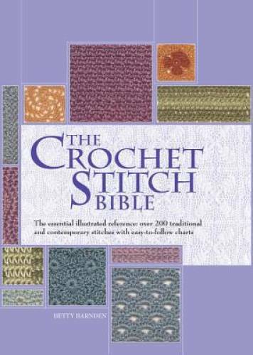 The Crochet Stitch Bible: The Essential Illustrated Reference Over 200 Tr - GOOD