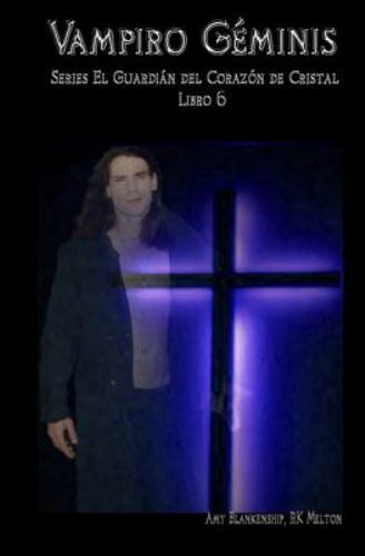 Vampiro Geminis: El Guardian del Corazon de Cristal Libro 6 by Blankenship, A...