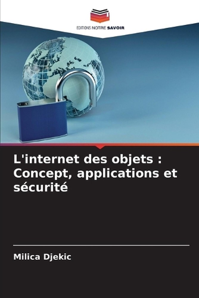 L'internet des objets: Concept, applications et s?curit? by Milica Djekic (Frenc